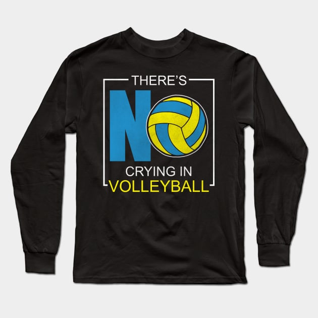 There's No Crying In Volleyball Long Sleeve T-Shirt by funkyteesfunny